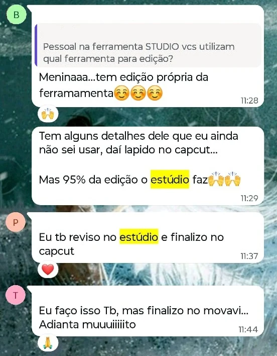 Conversa de alunos no WhatsApp. Pergunta: “Pessoal, na ferramenta STUDIO vocês utilizam qual ferramenta para edição?”. Respostas: “Tem edição própria da ferramenta”; “Tem alguns detalhes dele que eu ainda não sei usar, daí lapido no CapCut. Mas 95% da edição o estúdio faz”; “Eu também reviso no estúdio e finalizo no CapCut”; “Eu faço isso também, mas finalizo no Movavi. Adianta muito”.