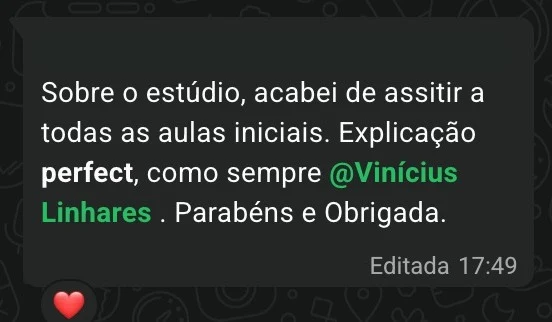Mensagem de aluna no WhatsApp: “Sobre o estúdio, acabei de assistir a todas as aulas iniciais. Explicação perfect, como sempre, Vinícius Linhares. Parabéns e obrigada”.